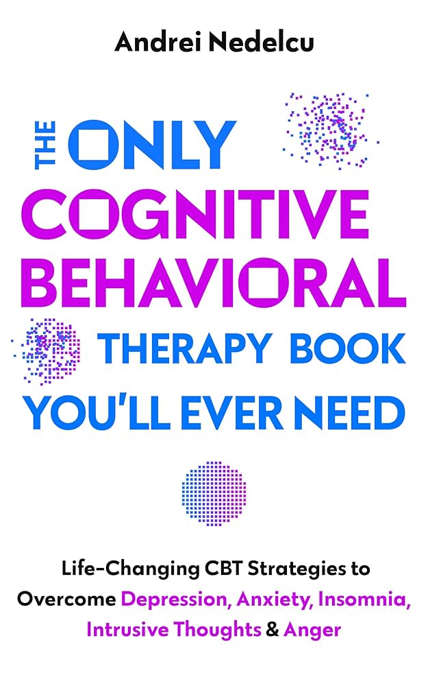 The Only Cognitive Behavioral Therapy Book You’ll Ever Need cover